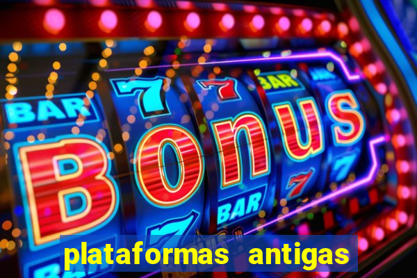 plataformas antigas de slots